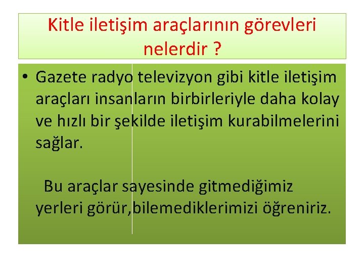 Kitle iletişim araçlarının görevleri nelerdir ? • Gazete radyo televizyon gibi kitle iletişim araçları