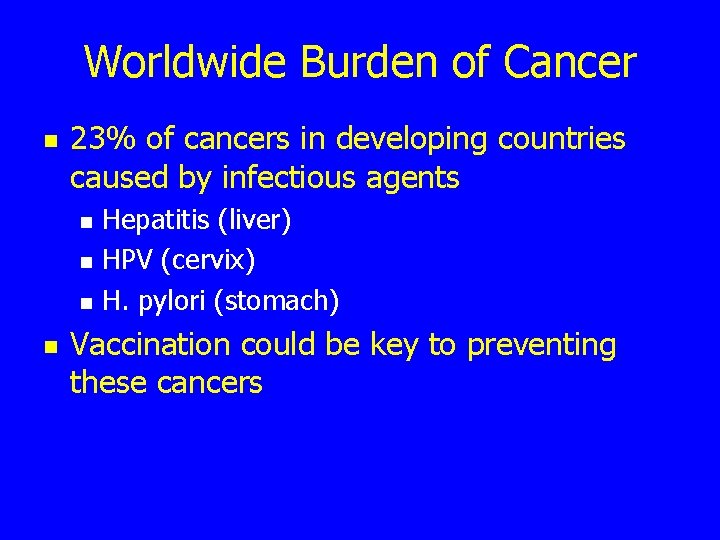Worldwide Burden of Cancer n 23% of cancers in developing countries caused by infectious