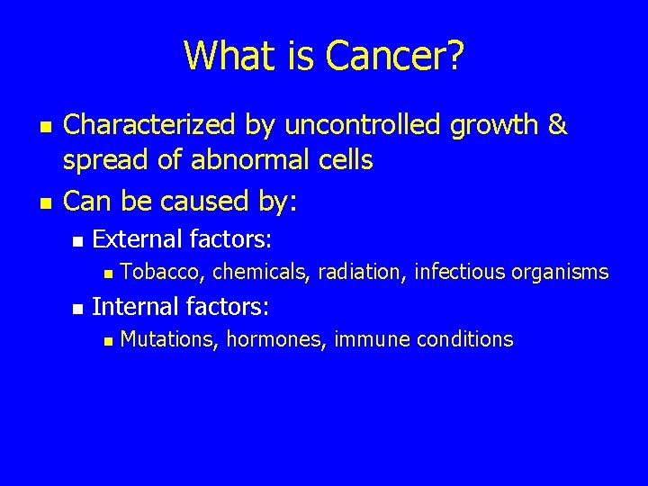 What is Cancer? n n Characterized by uncontrolled growth & spread of abnormal cells