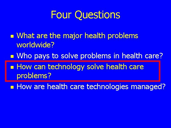 Four Questions n n What are the major health problems worldwide? Who pays to
