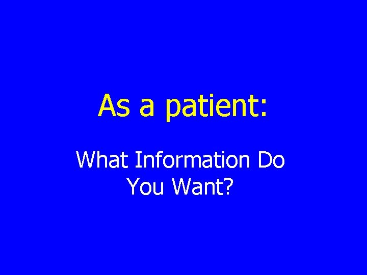 As a patient: What Information Do You Want? 