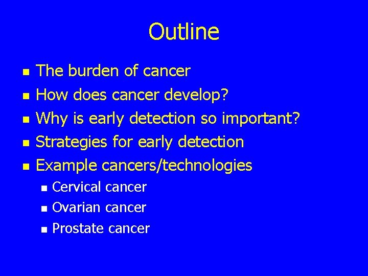 Outline n n n The burden of cancer How does cancer develop? Why is