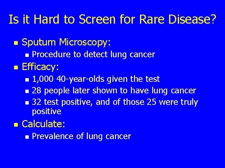 Is it Hard to Screen for Rare Disease? n Sputum Microscopy: n n Efficacy: