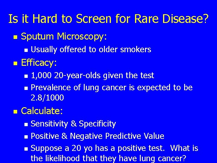Is it Hard to Screen for Rare Disease? n Sputum Microscopy: n n Efficacy: