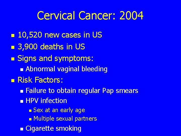 Cervical Cancer: 2004 n n n 10, 520 new cases in US 3, 900