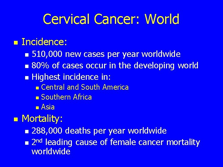 Cervical Cancer: World n Incidence: n n n 510, 000 new cases per year