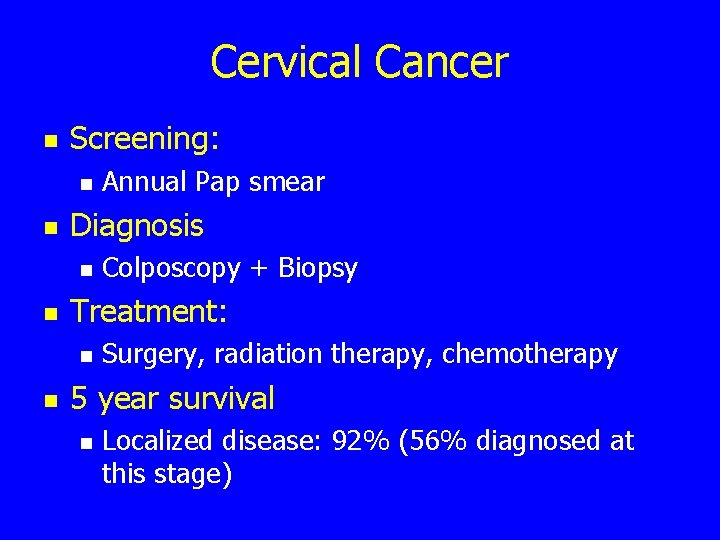 Cervical Cancer n Screening: n n Diagnosis n n Colposcopy + Biopsy Treatment: n