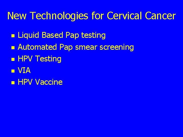 New Technologies for Cervical Cancer n n n Liquid Based Pap testing Automated Pap