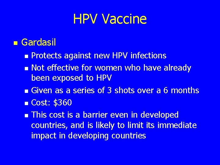 HPV Vaccine n Gardasil n n n Protects against new HPV infections Not effective