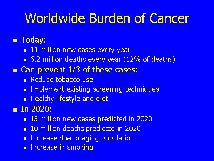 Worldwide Burden of Cancer n Today: n n n Can prevent 1/3 of these