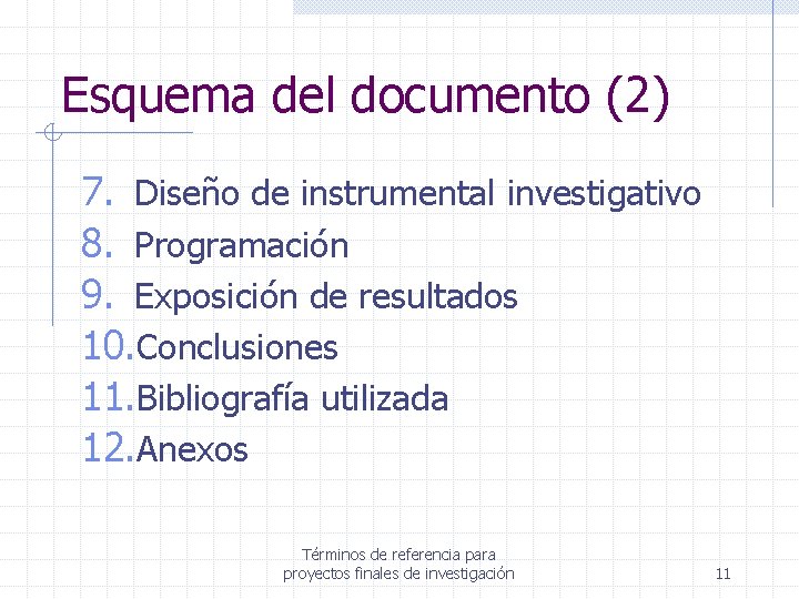 Esquema del documento (2) 7. Diseño de instrumental investigativo 8. Programación 9. Exposición de