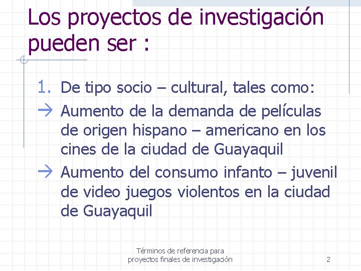 Los proyectos de investigación pueden ser : 1. De tipo socio – cultural, tales