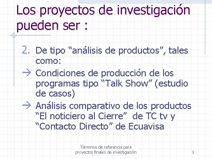 Los proyectos de investigación pueden ser : 2. De tipo “análisis de productos”, tales