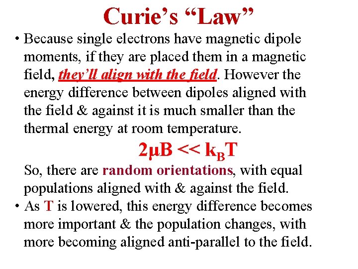 Curie’s “Law” • Because single electrons have magnetic dipole moments, if they are placed