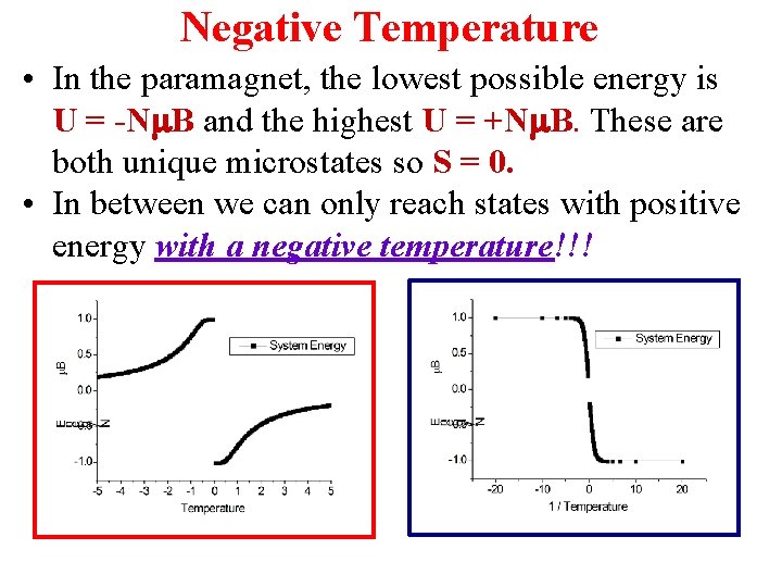 Negative Temperature • In the paramagnet, the lowest possible energy is U = -N