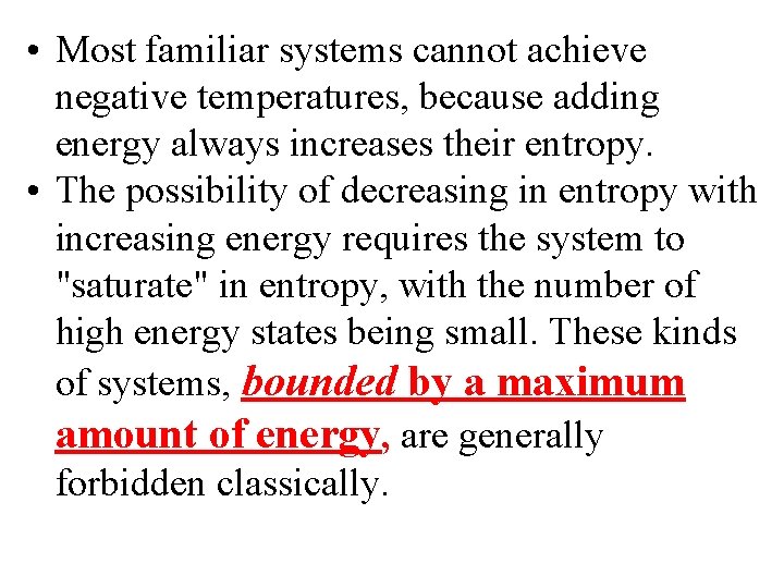  • Most familiar systems cannot achieve negative temperatures, because adding energy always increases