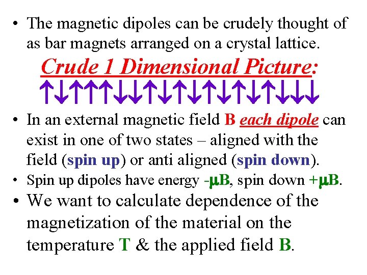  • The magnetic dipoles can be crudely thought of as bar magnets arranged