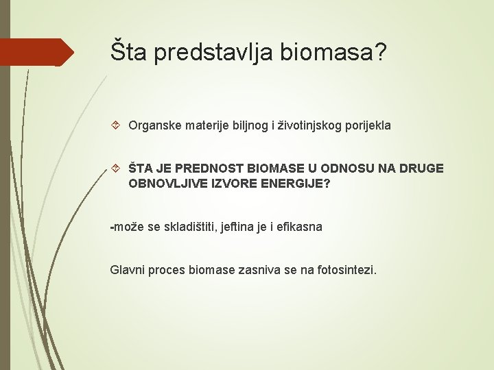 Šta predstavlja biomasa? Organske materije biljnog i životinjskog porijekla ŠTA JE PREDNOST BIOMASE U