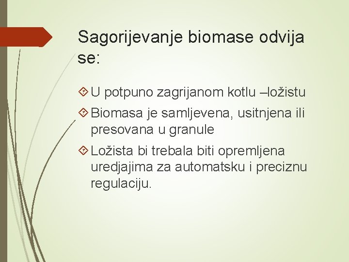 Sagorijevanje biomase odvija se: U potpuno zagrijanom kotlu –ložistu Biomasa je samljevena, usitnjena ili