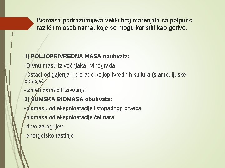 Biomasa podrazumijeva veliki broj materijala sa potpuno različitim osobinama, koje se mogu koristiti kao