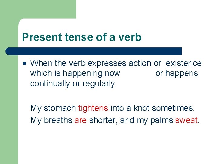 Present tense of a verb l When the verb expresses action or existence which