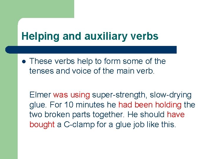 Helping and auxiliary verbs l These verbs help to form some of the tenses
