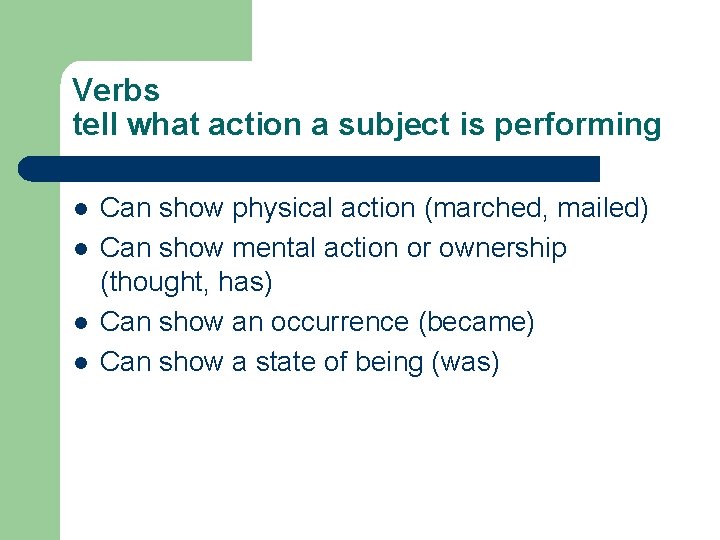 Verbs tell what action a subject is performing l l Can show physical action