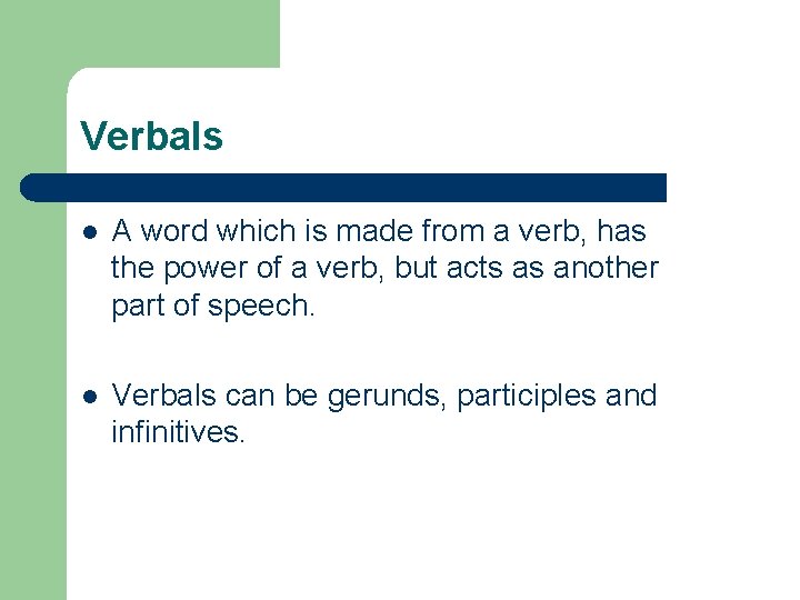 Verbals l A word which is made from a verb, has the power of