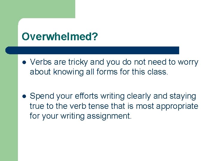 Overwhelmed? l Verbs are tricky and you do not need to worry about knowing