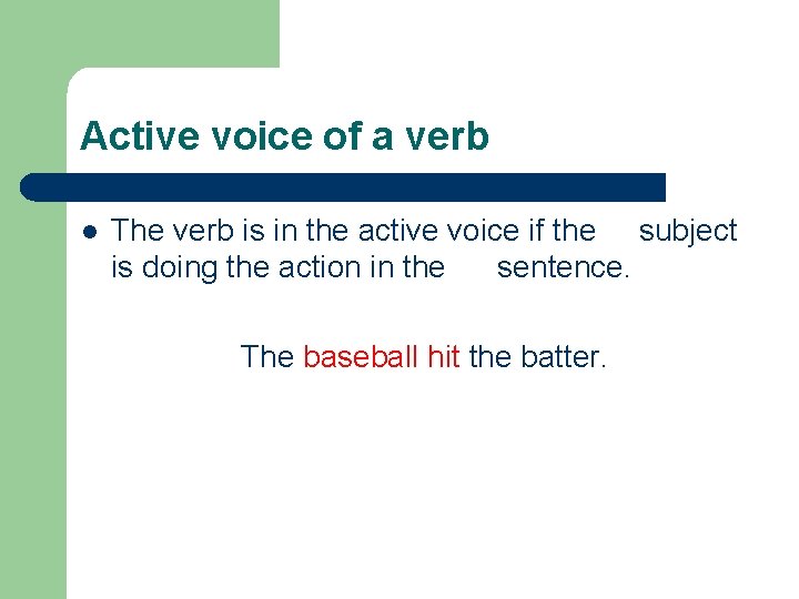 Active voice of a verb l The verb is in the active voice if