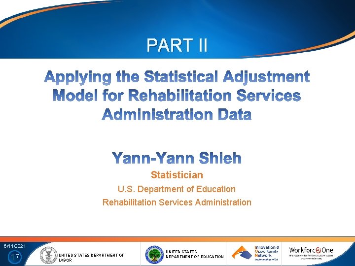 PART II Statistician U. S. Department of Education Rehabilitation Services Administration 6/11/2021 17 UNITED