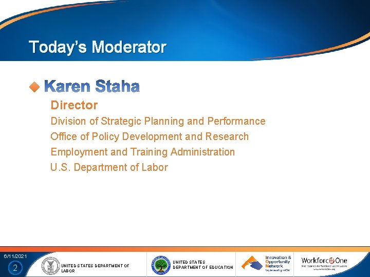 Today’s Moderator Director Division of Strategic Planning and Performance Office of Policy Development and