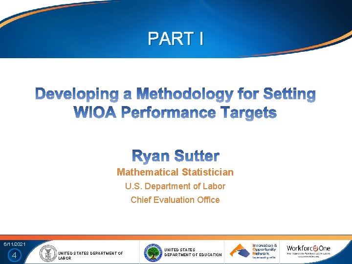 PART I Mathematical Statistician U. S. Department of Labor Chief Evaluation Office 6/11/2021 4