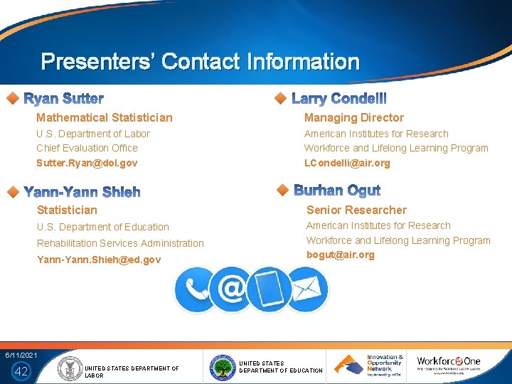 Presenters’ Contact Information Mathematical Statistician Managing Director U. S. Department of Labor Chief Evaluation