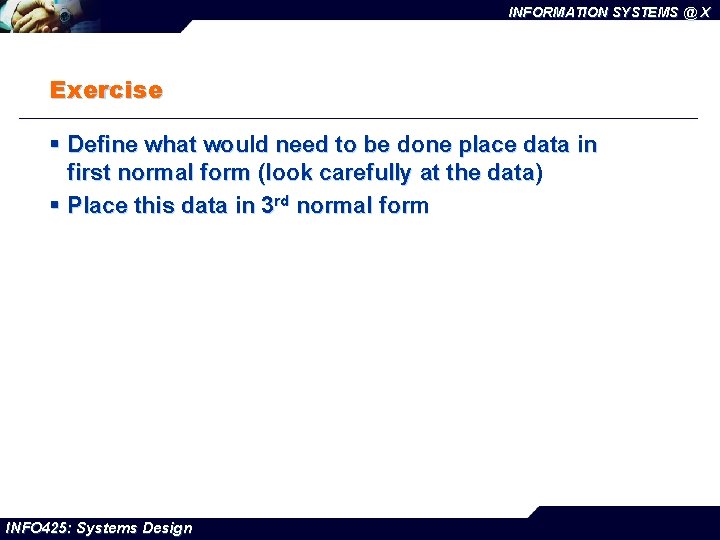 INFORMATION SYSTEMS @ X Exercise § Define what would need to be done place