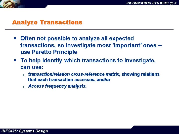 INFORMATION SYSTEMS @ X Analyze Transactions § Often not possible to analyze all expected