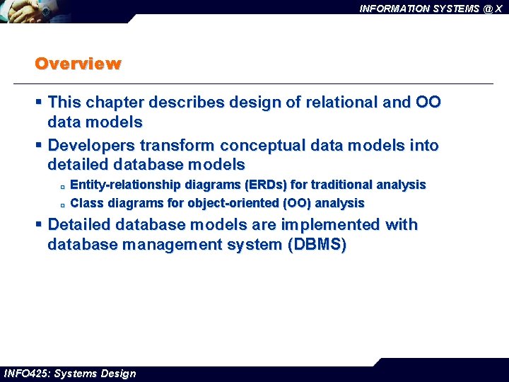 INFORMATION SYSTEMS @ X Overview § This chapter describes design of relational and OO