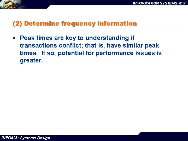 INFORMATION SYSTEMS @ X (2) Determine frequency information § Peak times are key to