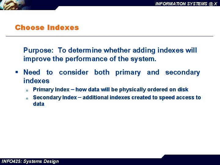 INFORMATION SYSTEMS @ X Choose Indexes Purpose: To determine whether adding indexes will improve