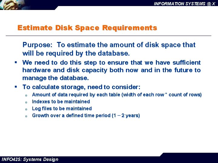 INFORMATION SYSTEMS @ X Estimate Disk Space Requirements Purpose: To estimate the amount of