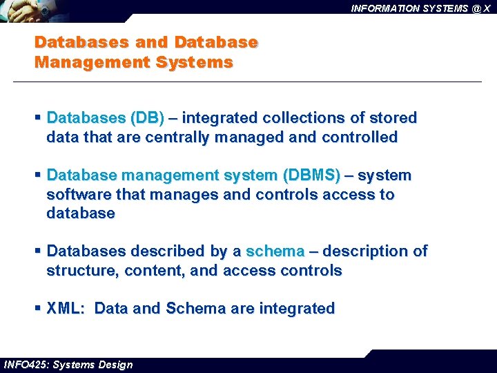 INFORMATION SYSTEMS @ X Databases and Database Management Systems § Databases (DB) – integrated
