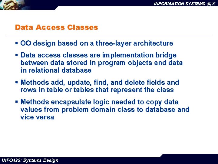 INFORMATION SYSTEMS @ X Data Access Classes § OO design based on a three-layer