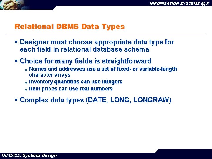 INFORMATION SYSTEMS @ X Relational DBMS Data Types § Designer must choose appropriate data