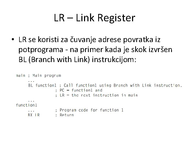 LR – Link Register • LR se koristi za čuvanje adrese povratka iz potprograma