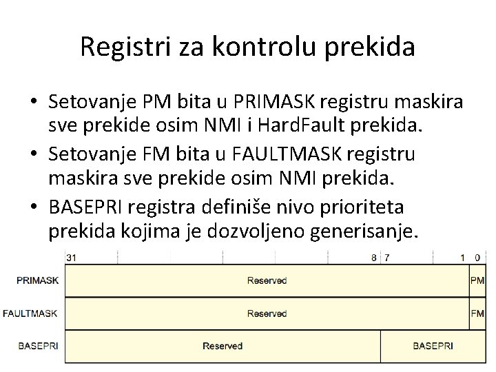 Registri za kontrolu prekida • Setovanje PM bita u PRIMASK registru maskira sve prekide