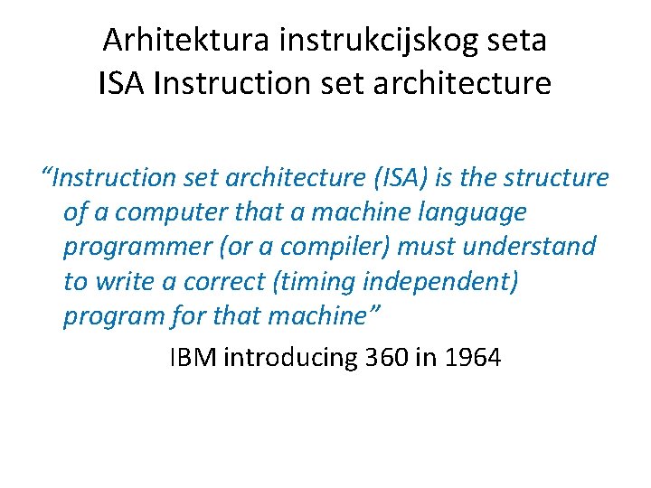 Arhitektura instrukcijskog seta ISA Instruction set architecture “Instruction set architecture (ISA) is the structure