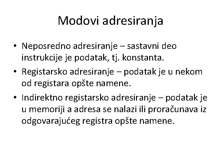 Modovi adresiranja • Neposredno adresiranje – sastavni deo instrukcije je podatak, tj. konstanta. •