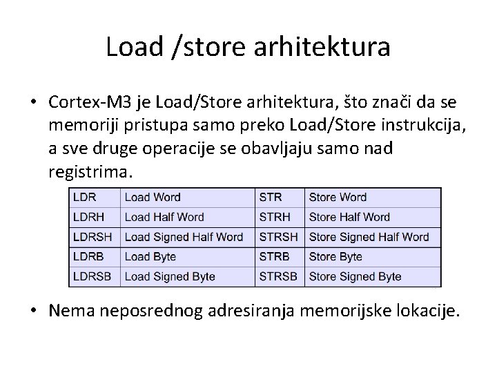 Load /store arhitektura • Cortex-M 3 je Load/Store arhitektura, što znači da se memoriji