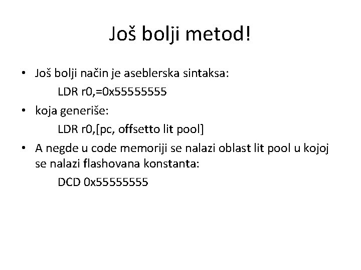 Još bolji metod! • Još bolji način je aseblerska sintaksa: LDR r 0, =0