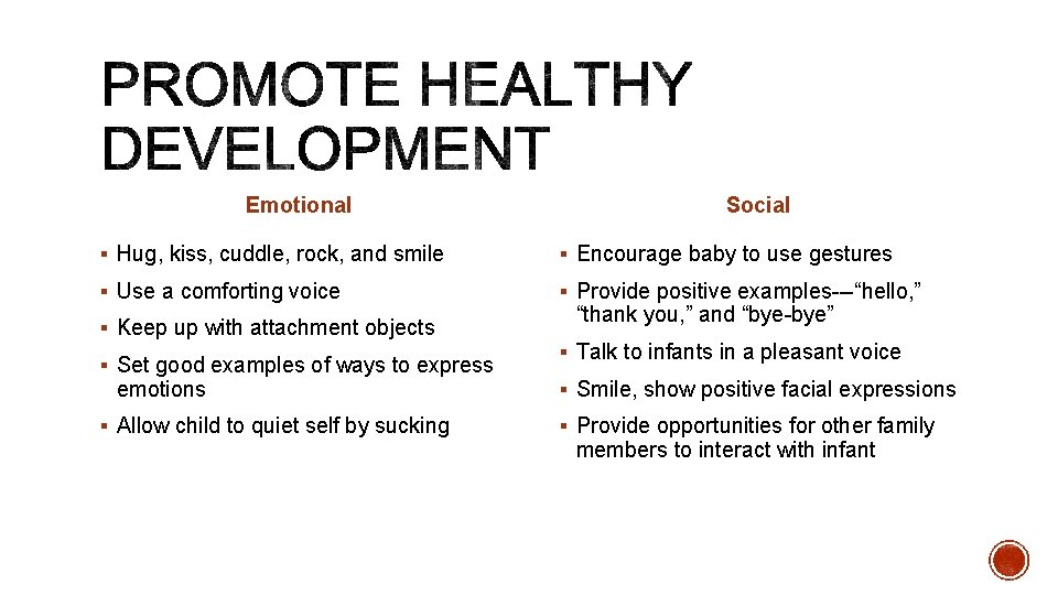 Emotional Social § Hug, kiss, cuddle, rock, and smile § Encourage baby to use Emotional Social § Hug, kiss, cuddle, rock, and smile § Encourage baby to use
